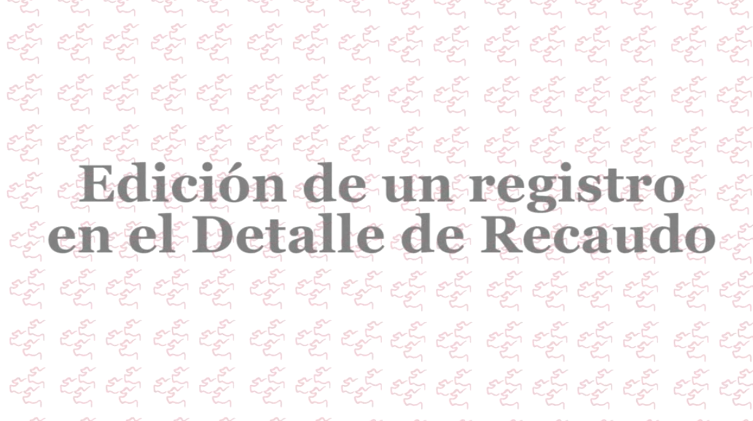 Video 7. Edicion detalle recaudo rol registro